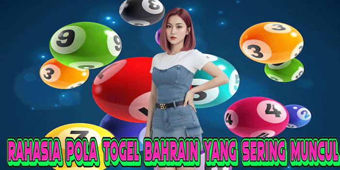 Rahasia Pola Togel Bahrain Yang Sering Muncul