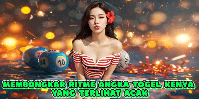 Membongkar Ritme Angka Togel Kenya Yang Terlihat Acak