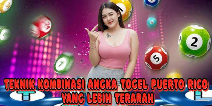 Teknik Kombinasi Angka Togel Puerto Rico Yang Lebih Terarah