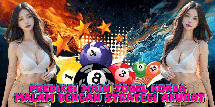 Prediksi Main Togel Korea Malam Dengan Strategi Akurat