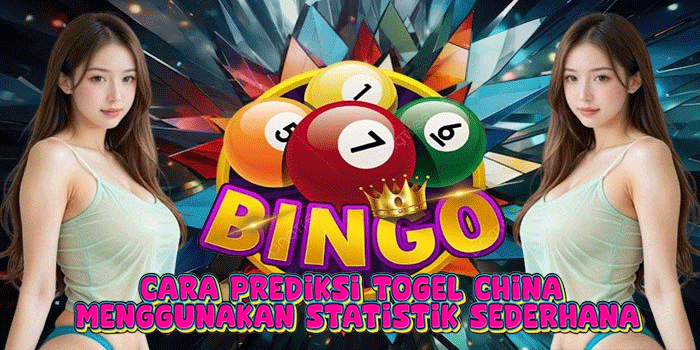 Cara Prediksi Togel China Menggunakan Statistik Sederhana